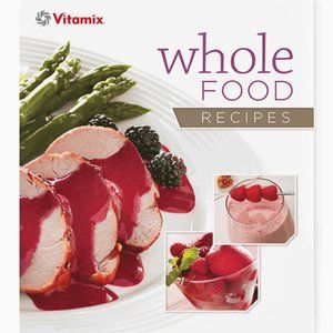 Vitamix Whole Food Recipes Cookbook, NWT